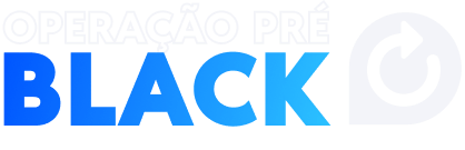 Operação Pré Black Friday